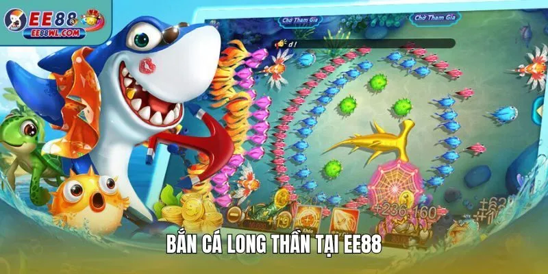 Bắn Cá Long Thần tại EE88