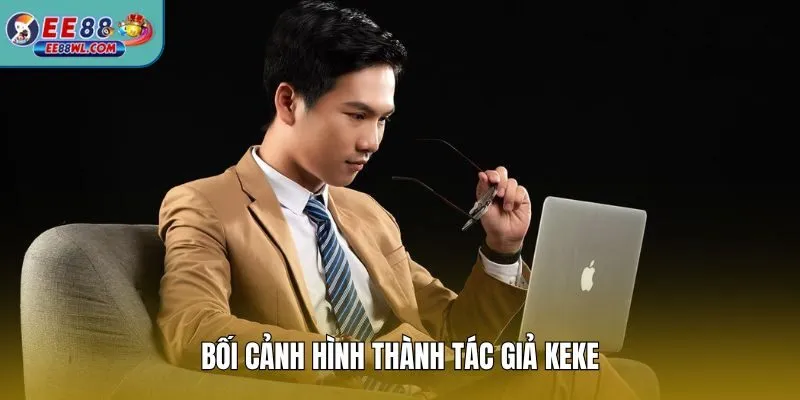 Bối cảnh hình thành tác giả keke
