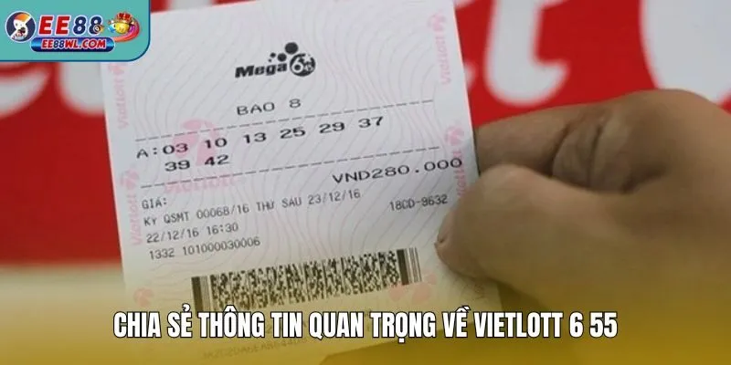 Chia sẻ thông tin quan trọng về Vietlott 6 55