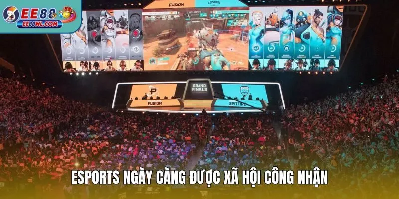 Esports ngày càng được xã hội công nhận
