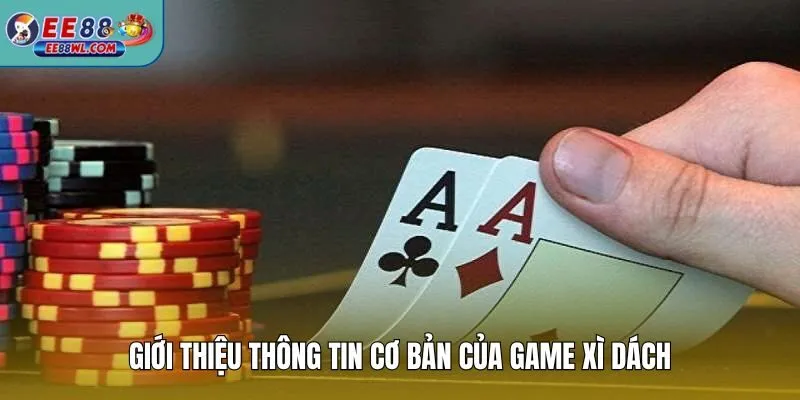Giới thiệu thông tin cơ bản của game Xì Dách