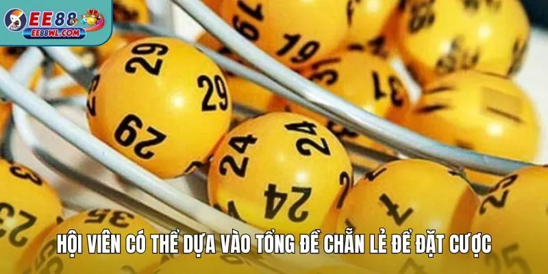 Hội viên có thể dựa vào tổng đề chẵn lẻ để đặt cược