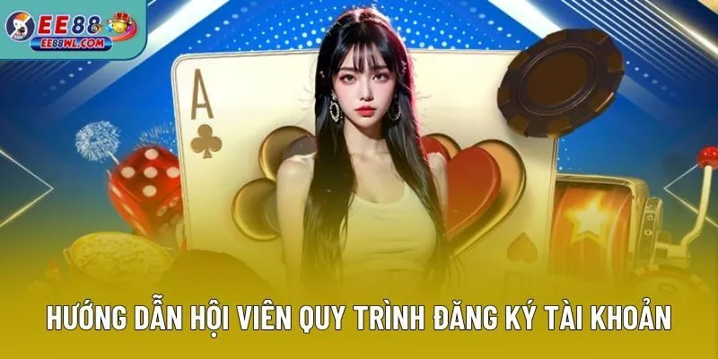 Hướng dẫn hội viên quy trình đăng ký tài khoản cá cược
