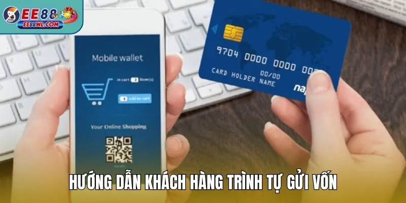 Hướng dẫn khách hàng trình tự gửi vốn