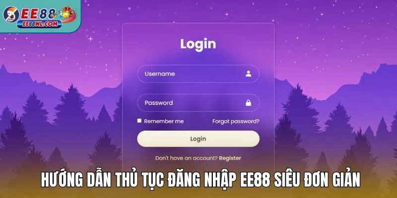 Hướng dẫn thủ tục đăng nhập EE88 siêu đơn giản