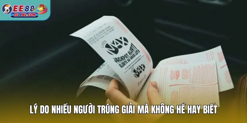 Lý do nhiều người trúng giải mà không hề hay biết