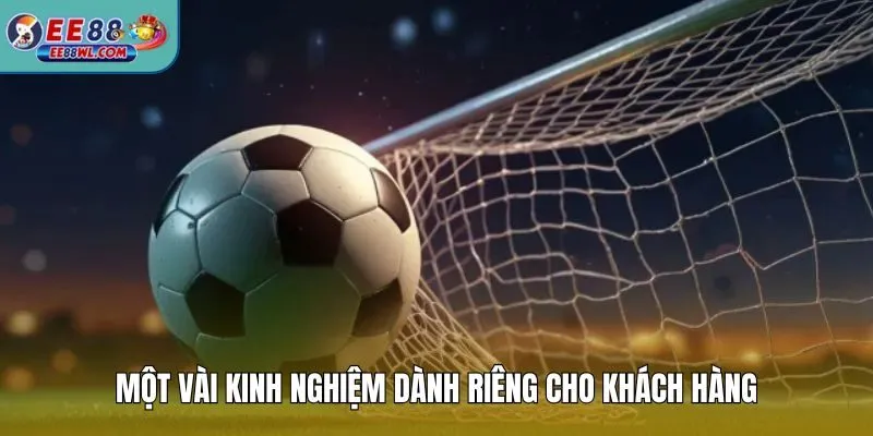 Một vài kinh nghiệm dành riêng cho khách hàng