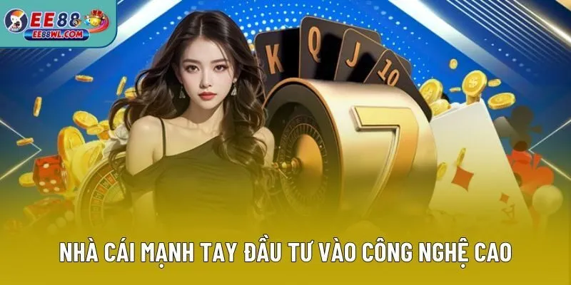 Nhà cái mạnh tay đầu tư vào công nghệ cao