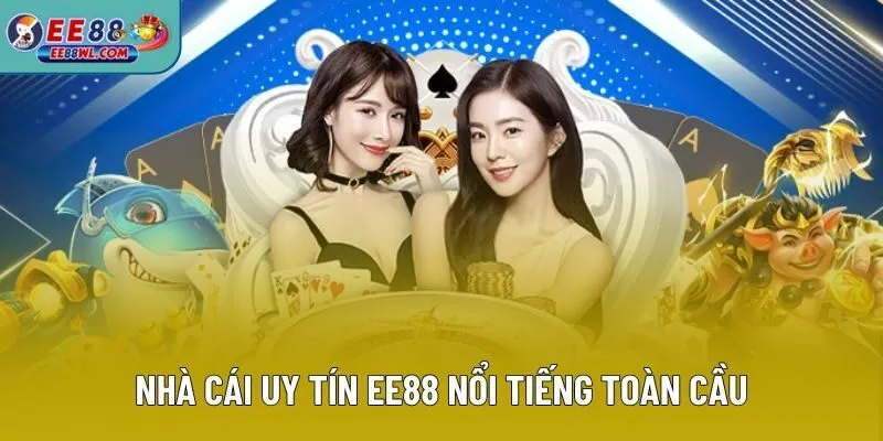 Nhà cái uy tín EE88 nổi tiếng toàn cầu