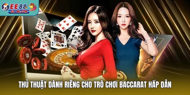 Thủ thuật dành riêng cho trò chơi Baccarat hấp dẫn