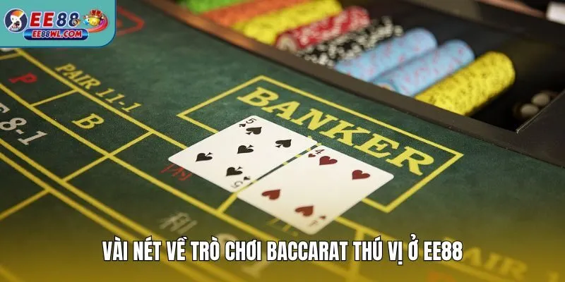 Vài nét về trò chơi Baccarat thú vị ở EE88