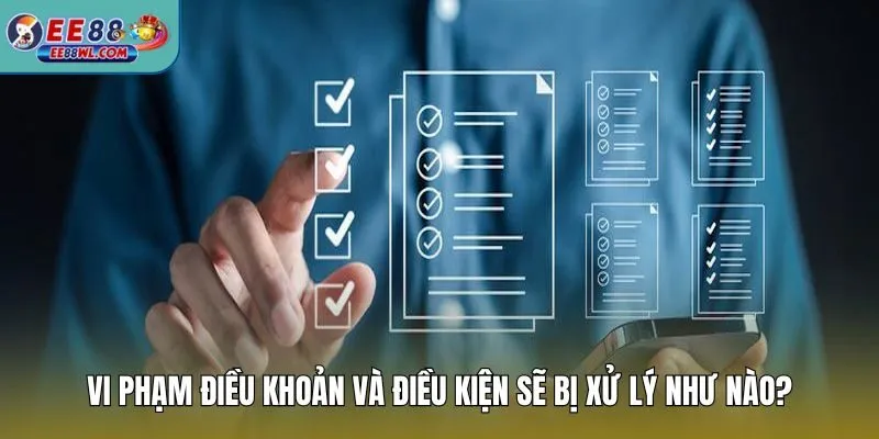 Vi phạm điều khoản và điều kiện sẽ bị xử lý như nào?