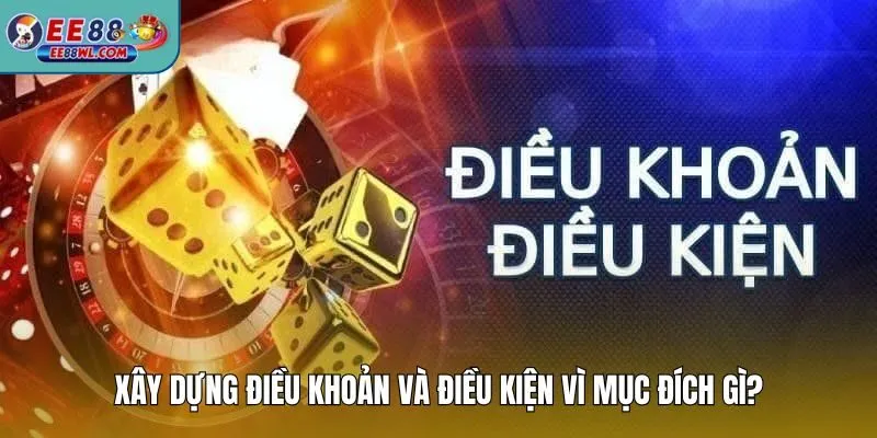 Xây dựng điều khoản và điều kiện vì mục đích gì?